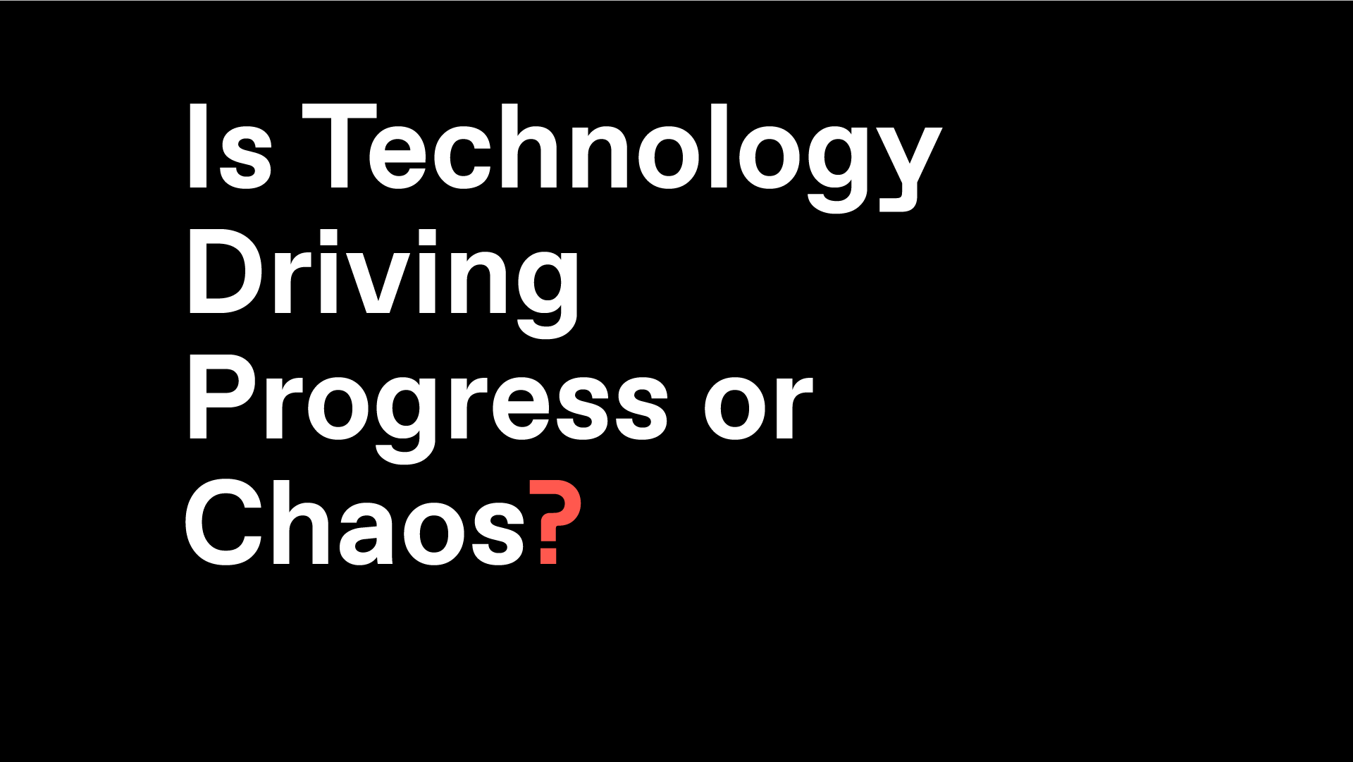 Unfinished Live Episode 3 Asks “Is Technology Driving Progress or Chaos?”
